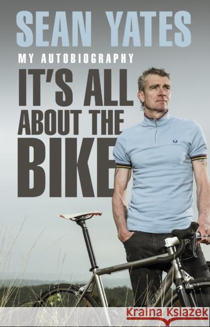 Sean Yates: It’s All About the Bike: My Autobiography Sean Yates 9780552169301 Transworld Publishers Ltd - książka