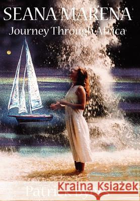 Seana Marena: Journey through Africa Byers, Patrick 9781425952563 Authorhouse - książka