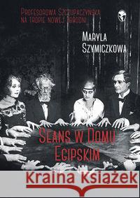 Seans w Domu Egipskim Szymiczkowa Maryla Dehnel Jacek Tarczyński Piotr 9788324047857 Znak - książka