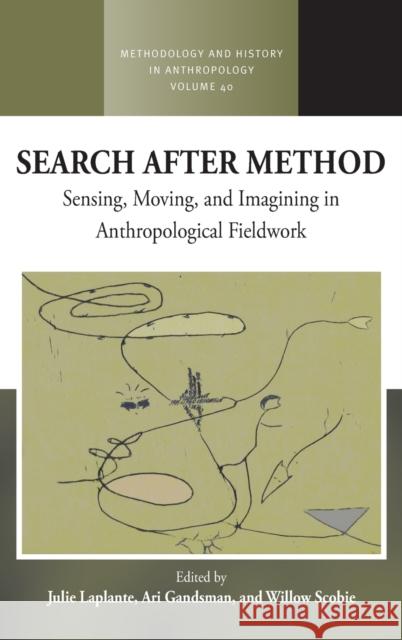 Search After Method: Sensing, Moving, and Imagining in Anthropological Fieldwork Julie Laplante Ari Gandsman Willow Scobie 9781789208832 Berghahn Books - książka