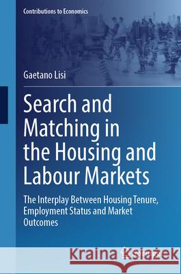 Search and Matching in the Housing and Labour Markets: The Interplay Between Housing Tenure, Employment Status and Market Outcomes Gaetano Lisi 9783031878121 Springer International Publishing AG - książka