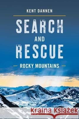 Search and Rescue Rocky Mountains Kent Dannen 9781493037278 Lyons Press - książka