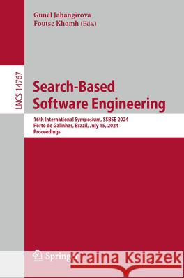 Search-Based Software Engineering: 16th International Symposium, Ssbse 2024, Porto de Galinhas, Brazil, July 15, 2024, Proceedings Gunel Jahangirova Foutse Khomh 9783031645723 Springer - książka