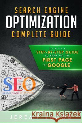 Search Engine Optimization Complete Guide: How To Rank On The First Page Of Google Jacob, Jeremy 9781718795570 Createspace Independent Publishing Platform - książka