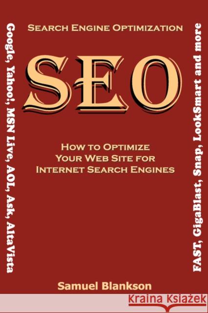 Search Engine Optimization (SEO) How to Optimize Your Website for Internet Search Engines (Google, Yahoo!, MSN Live, AOL, Ask, AltaVista, FAST, GigaBl Blankson, Samuel 9781905789061 Blankson Enterprises Limited - książka