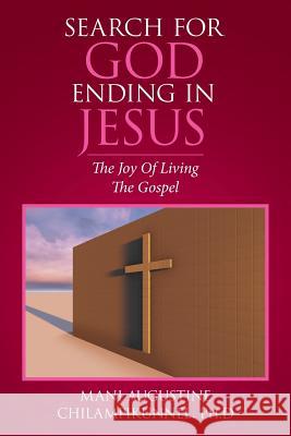 Search for God Ending in Jesus: The Joy of Living the Gospel Ph D Mani Augustine Chilampikunnel 9781514431672 Xlibris - książka