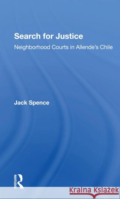 Search for Justice: Neighborhood Courts in Allende's Chile Jack Spence 9780367302283 Routledge - książka