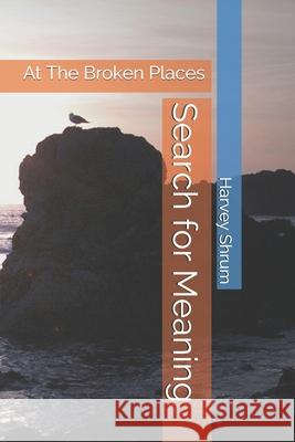 Search for Meaning: At The Broken Places Harvey Shrum 9781556054297 Wyndham Hall Press - książka