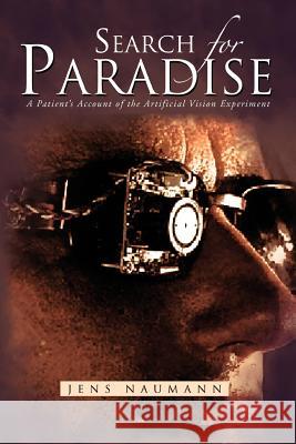 Search for Paradise: A Patient's Account of the Artificial Vision Experiment Naumann, Jens 9781479709205 Xlibris Corporation - książka