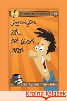 Search for the 5th Grade Mole: A Tommy Tussle Adventure Larry Dean Jackson 9781493550791 Createspace - książka
