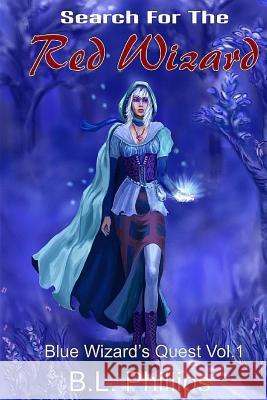 Search for the Red Wizard B. L. Phillips 9781545349397 Createspace Independent Publishing Platform - książka