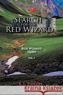 Search for the Red Wizard: Blue Wizard's Quest Phillips, B. L. 9781463419073 Authorhouse - książka