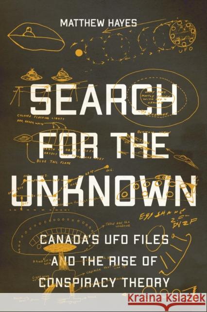 Search for the Unknown: Canada’s UFO Files and the Rise of Conspiracy Theory Matthew Hayes 9780228010746 McGill-Queen's University Press - książka