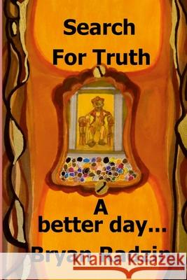 Search For Truth: A better day Bryan Radzin 9781735406213 Unrelenting Positivity - książka