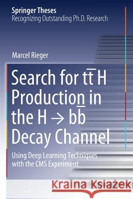 Search for Tt̄h Production in the H → Bb̅ Decay Channel: Using Deep Learning Techniques with the CMS Experiment Rieger, Marcel 9783030653828 Springer International Publishing - książka
