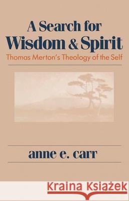 Search For Wisdom And Spirit: Thomas Merton's Theology of the Self Anne E. Carr 9780268017354 University of Notre Dame Press (JL) - książka