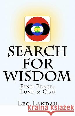 Search for Wisdom: Find Peace, Love & God Leo Landau 9781461138884 Createspace - książka