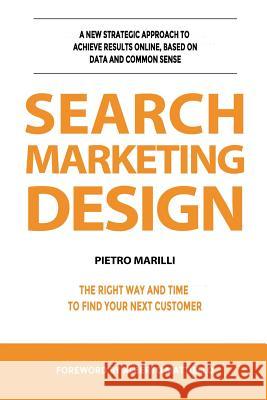 Search Marketing Design: a new strategic approach to achieve results online, based on data and common sense. Alberto Mattiello Pietro Marilli 9781095618035 Independently Published - książka