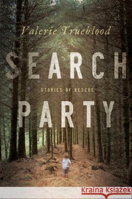 Search Party: Stories of Rescue Trueblood, Valerie 9781619021495 Counterpoint LLC - książka