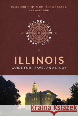 Search, Ponder, and Pray: Illinois Church History Travel Guide Bryan Ready Casey Griffiths Mary Jane Woodger 9781462143696 Cedar Fort - książka