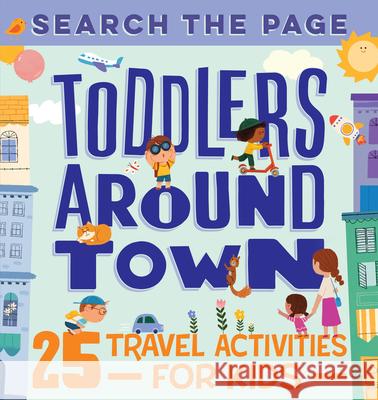 Search the Page Toddlers Around Town: 25 Travel Activities for Kids Hannah Sun 9781648761300 Rockridge Press - książka