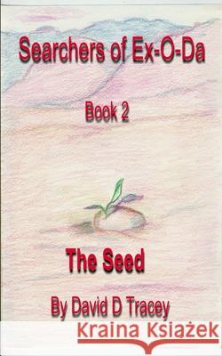 Searcher of Ex-O-Da, Book 2, The Seed Tracey, David D. 9781523776788 Createspace Independent Publishing Platform - książka