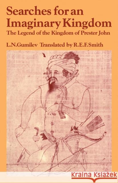 Searches for an Imaginary Kingdom: The Legend of the Kingdom of Prester John Gumilev, Lev Nikolaevich 9780521108799 Cambridge University Press - książka