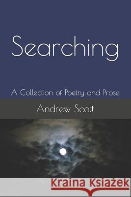 Searching: A Collection of Poetry and Prose Andrew M. Scott 9781726242370 Createspace Independent Publishing Platform - książka
