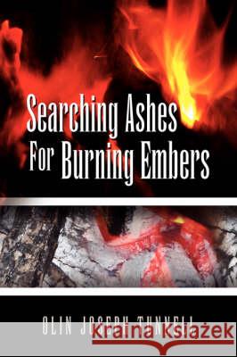 Searching Ashes for Burning Embers Olin Joseph Tunnell 9781425781804 Xlibris Corporation - książka