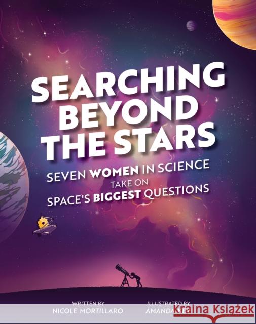 Searching Beyond the Stars: Seven Scientists Take on Space's Biggest Questions Mortillaro, Nicole 9781773216249 Annick Press - książka