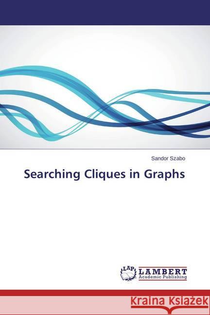 Searching Cliques in Graphs Szabó, Sándor 9783659425851 LAP Lambert Academic Publishing - książka