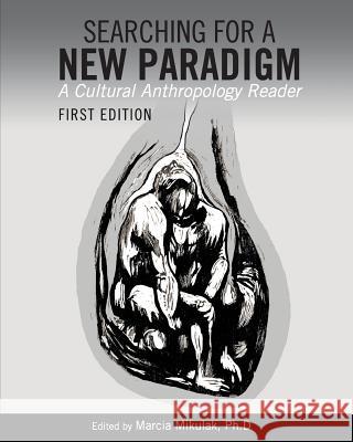 Searching for a New Paradigm: A Cultural Anthropology Reader Marcia Mikulak 9781609273989 Cognella - książka