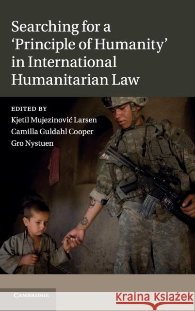 Searching for a 'Principle of Humanity' in International Humanitarian Law Kjetil Mujezinovic Larsen 9781107021846  - książka