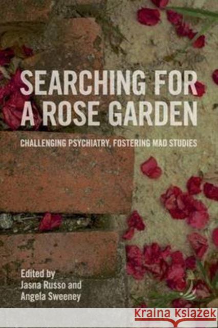 Searching for a Rose Garden: Challenging Psychiatry, Fostering Mad Studies Jasna Russo, Angela Sweeney 9781910919231 PCCS Books - książka