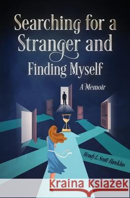 Searching For a Stranger and Finding Myself - A Memoir Wendy L 9781777882501 Wendy L. Scott-Hawkins - książka