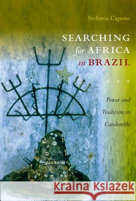 Searching for Africa in Brazil: Power and Tradition in Candomblé Capone Laffitte, Stefania 9780822346364 Duke University Press - książka