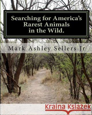 Searching for America's Rarest Animals in the Wild: On the Hard Road Mark Ashley Seller 9781461034735 Createspace - książka