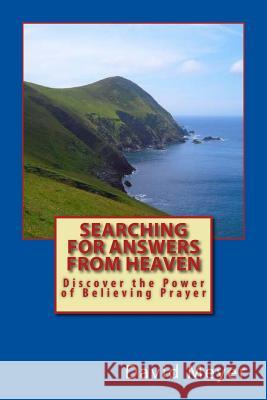 Searching for Answers from Heaven: Discover the Power of Believing Prayer! David Meyer 9781500821609 Createspace - książka