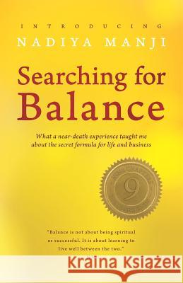Searching for Balance: What a near-death experience taught me about the secret formula for success in life and business Nadiya Manji 9781798672068 Independently Published - książka