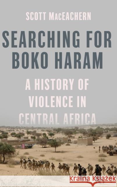 Searching for Boko Haram: A History of Violence in Central Africa Scott Maceachern 9780190492526 Oxford University Press, USA - książka