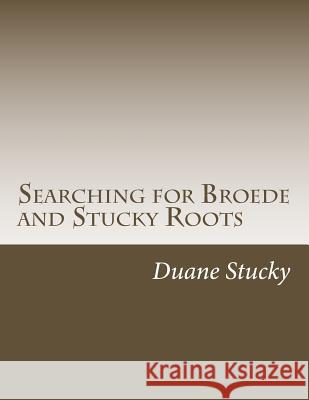 Searching for Broede and Stucky Roots Duane Stucky 9781499317978 Createspace - książka