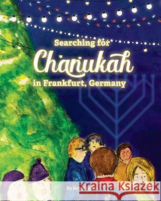 Searching for Chanukah in Frankfurt, Germany Robin Cohen 9781546950967 Createspace Independent Publishing Platform - książka
