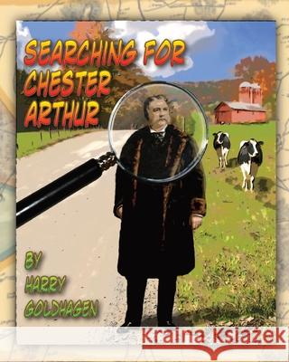 Searching for Chester Arthur Harry Goldhagen 9781087887623 Harry Goldhagen - książka