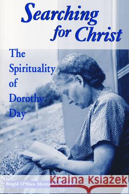 Searching For Christ: The Spirituality of Dorothy Day Merriman, Brigid O'Shea 9780268017507 University of Notre Dame Press - książka