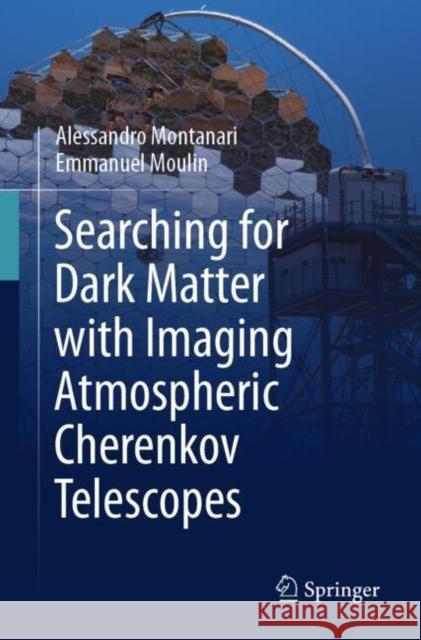 Searching for Dark Matter with Imaging Atmospheric Cherenkov Telescopes Emmanuel Moulin 9783031664694 Springer - książka