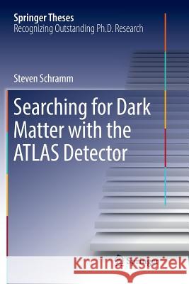 Searching for Dark Matter with the Atlas Detector Schramm, Steven 9783319830568 Springer - książka