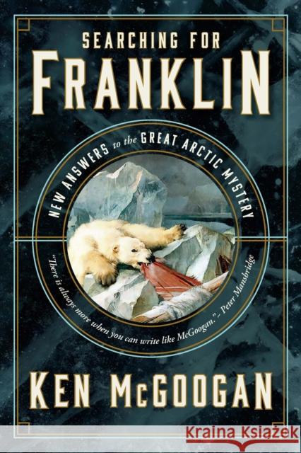 Searching for Franklin: New Light on History's Worst Arctic Disaster Ken McGoogan 9781771623681 Douglas & McIntyre - książka