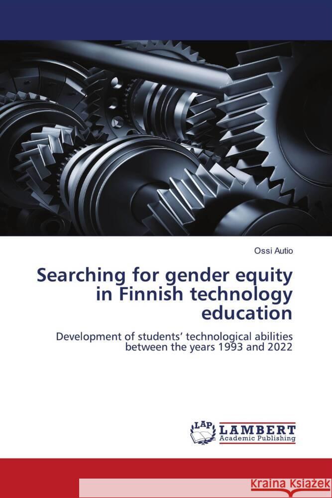Searching for gender equity in Finnish technology education Autio, Ossi 9786206178705 LAP Lambert Academic Publishing - książka