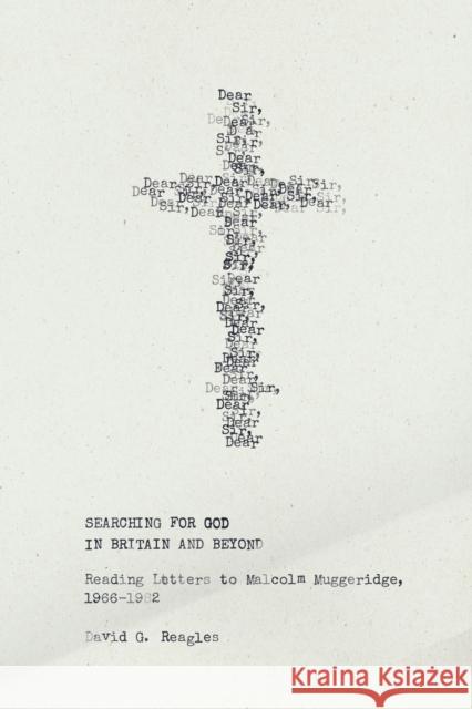 Searching for God in Britain and Beyond: Reading Letters to Malcolm Muggeridge, 1966–1982 David G. Reagles 9780228008811 McGill-Queen's University Press - książka