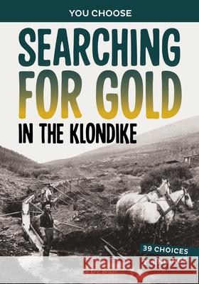Searching for Gold in the Klondike: A History-Seeking Adventure Eric Braun 9781669069348 Capstone Press - książka